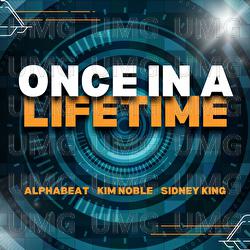 Once in a Lifetime - AlphaBeat, Kim Noble, Sidney King