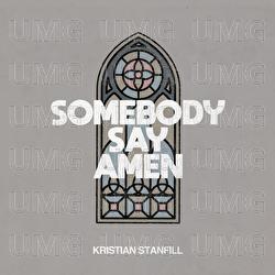 Somebody Say Amen - Kristian Stanfill