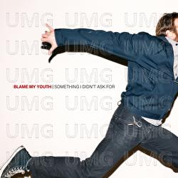Something I Didn't Ask For - Blame My Youth