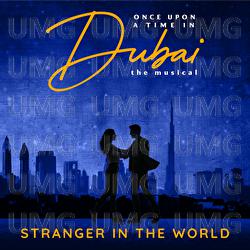 Stranger In The World (From Once Upon A Time In Dubai The Musical) - Original Cast Of  Once Upon A Time In Dubai