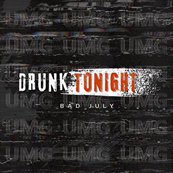 Drunk Tonight - BAD JULY