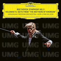 Beethoven: Symphony No. 5 &ndash; Kolomiiets: Suite from "The Mothers of Kherson" - Ukrainian Freedom Orchestra, Keri-Lynn Wilson