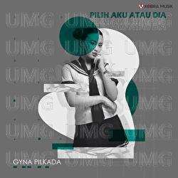 Pilkada (Pilih Aku Atau Dia) - Gyna Pilkada