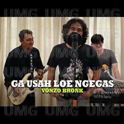 Ga Usah Loe Ngegas - Vonzo Bronk