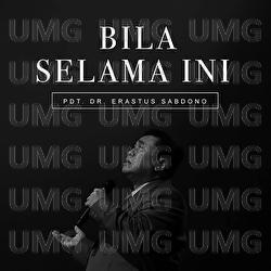 Bila Selama Ini - Pdt. Dr. Erastus Sabdono