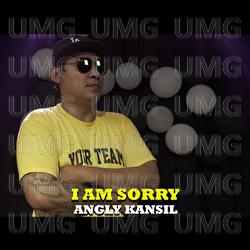 I Am Sorry - Angly Kansil