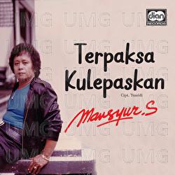 Terpaksa Kulepaskan - Mansyur S