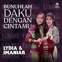 Bunuhlah Daku Dengan Cintamu - Imaniar, Lydia