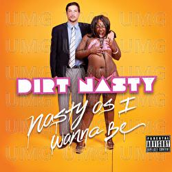 Nasty as I Wanna Be - Dirt Nasty