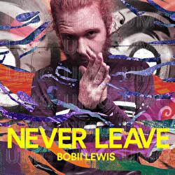 Never Leave - Bobii Lewis