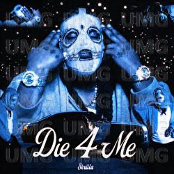 Die 4 Me - Skrilla