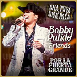 Bobby Pulido & Friends Una Tuya Y Una Mía - Por La Puerta Grande - Bobby Pulido, Roberto Pulido
