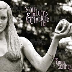 The Cruel Summer - Scott Lucas & The Married Men