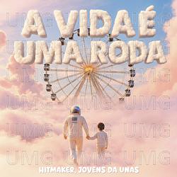 A Vida &Eacute; Uma Roda - HITMAKER, Jovens da UNAS