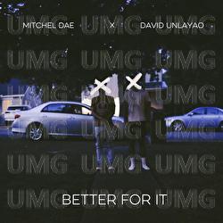 Better For It - Mitchel Dae, David Unlayao