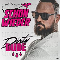 Schon wieder - Dirty Dude