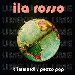 T'immerdi / Pezzo pop - Ila Rosso