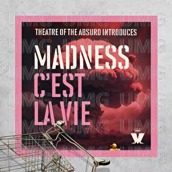 Theatre of the Absurd Introduces C'est La Vie - Madness