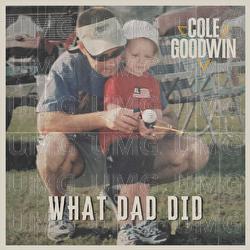 What Dad Did - Cole Goodwin