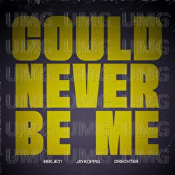 Could Never Be Me - Hekje31, JayKoppig, Drechter