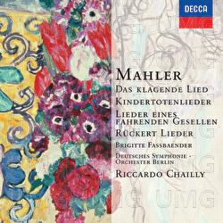 Mahler: Das klagende Lied; Rückert-Lieder; Kindertotenlieder; Lieder eines fahrenden Gesellen etc. - Brigitte Fassbaender, Deutsches Symphonie-Orchester Berlin, Riccardo Chailly