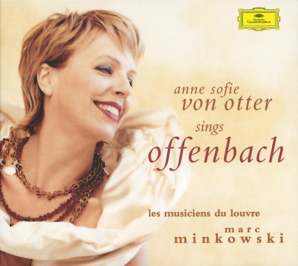 Offenbach: Arias - Anne Sofie von Otter, Les Musiciens du Louvre, Marc Minkowski