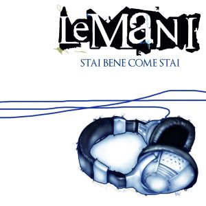 LE MANI: ESCE OGGI NEI NEGOZI IL PRIMO SINGOLO "STAI BENE COME STAI"!
