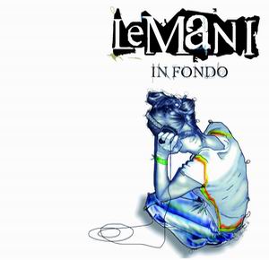 LE MANI: ESCE OGGI "IN FONDO", IL LORO ALBUM D'ESORDIO