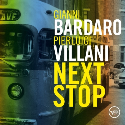 GIANNI BARDARO / PIERLUIGI VILLANI: "NEXT STOP": il nuovo album VERVE® ITALY!