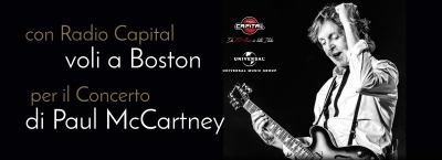 CON RADIO CAPITAL VOLI A BOSTON PER IL CONCERTO DI PAUL MCCARTNEY!