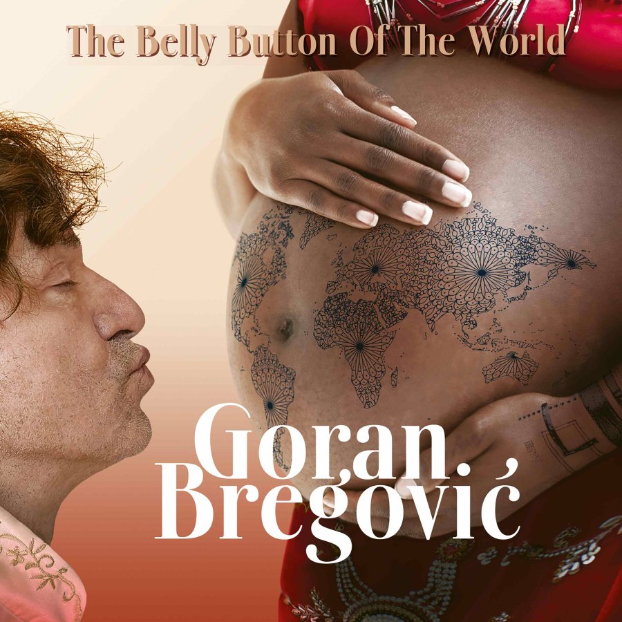 GORAN BREGOVIĆ: THE BELLY BUTTOM OF THE WORLD