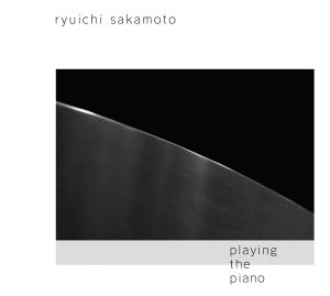 In arrivo "Playing The Piano", il nuovo album solistico di Ryuichi Sakamoto