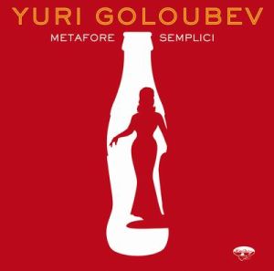 All About Jazz Italia pubblica un ampio articolo/recensione su "Metafore Semplici", l'ultimo album di Yuri Goloubev