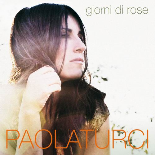 PAOLA TURCI : USCIRÀ IL 27 APRILE IL NUOVO DISCO "GIORNI DI ROSE"   SECONDA PARTE DELLA TRILOGIA