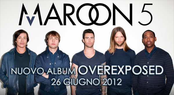 MAROON 5: ANNUNCIATO IL NUOVO ALBUM "OVEREXPOSED"