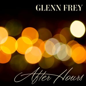 Glenn Frey: After Hours
