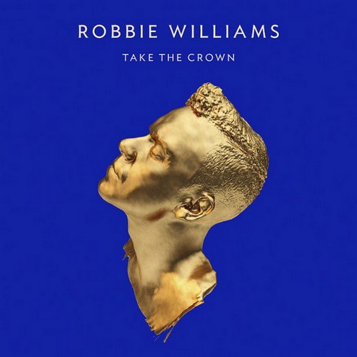 Robbie Williams: finalmente disponibile il nuovo album "Take The Crown"