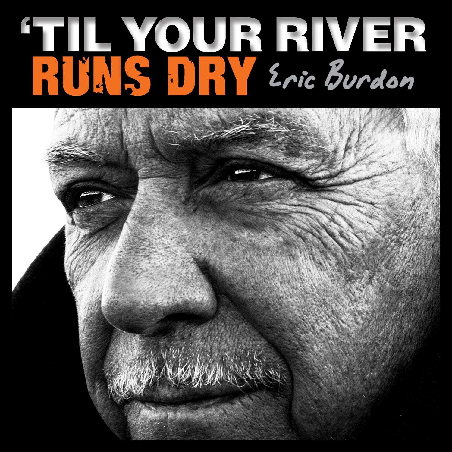 ERIC BURDON, il nuovo album "'Til Your River Runs Dry" esce in Italia il 5 Marzo 2013.