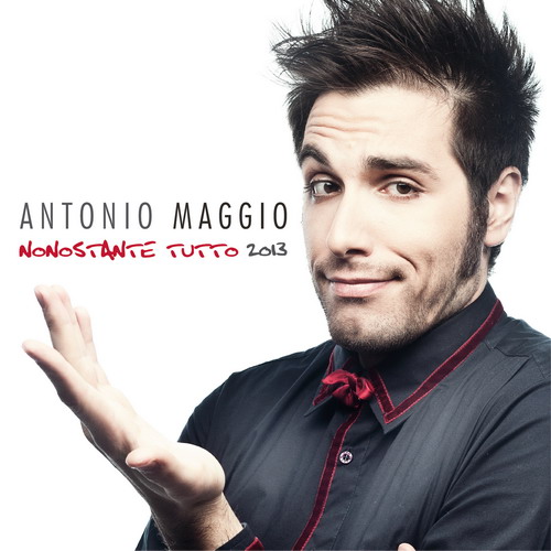 ANTONIO MAGGIO : DA OGGI IN RADIO "NONOSTANTE TUTTO" SECONDO SINGOLO DELL' OMONIMO ALBUM