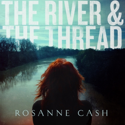 ESCE OGGI "THE RIVER AND THE THREAD", IL NUOVO CAPOLAVORO DI ROSANNE CASH. ASCOLTA LA RECENSIONE SU NPR!