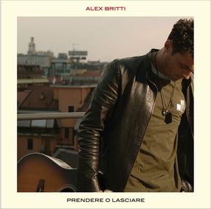 ALEX BRITTI : Prendere o lasciare