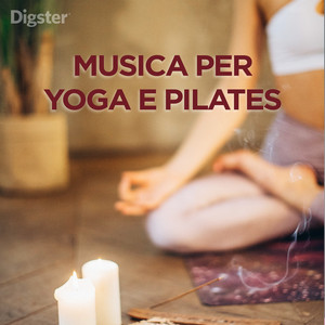 Musica per Yoga e Pilates - Musica per Yoga e Pilates: un mix di brani e canzoni per ogni asana